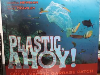 Plastic, Ahoy!: Investigating the Great Plastic Garbage Patch (2014) ~ by Patricia Newman, and Annie Crawley