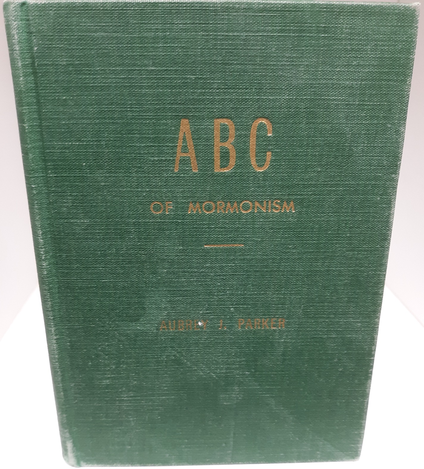 ABC of Mormonism (Signed) (1953) ~ by Aubrey J. Parker