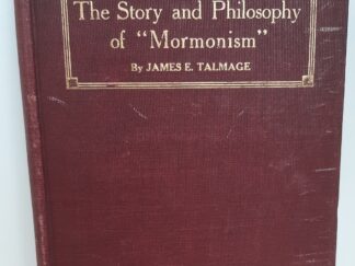 The Story and Philosophy of “Mormonism” (1914) ~ by James E. Talmage