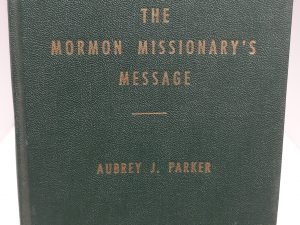 The Mormon Missionary’s Message (1954) ~ by Aubrey J. Parker