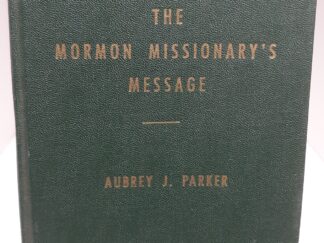 The Mormon Missionary's Message (1954) ~ by Aubrey J. Parker