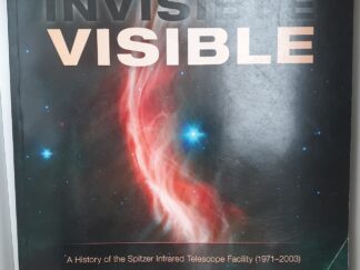 Making the Invisible Visible: A History of the Spitzer Infrared Telescope Facility (1971-2003): Monographs in Aerospace History, No. 47 (2003) ~ by Renee M. Rottner