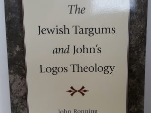 The Jewish Targums and John’s Logos Theology (2010) ~ by John Ronning