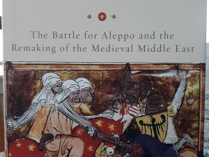 The Field of Blood: The Battle for Aleppo and the Remaking of the Medieval Middle East (2018) ~ by Nicholas Morton