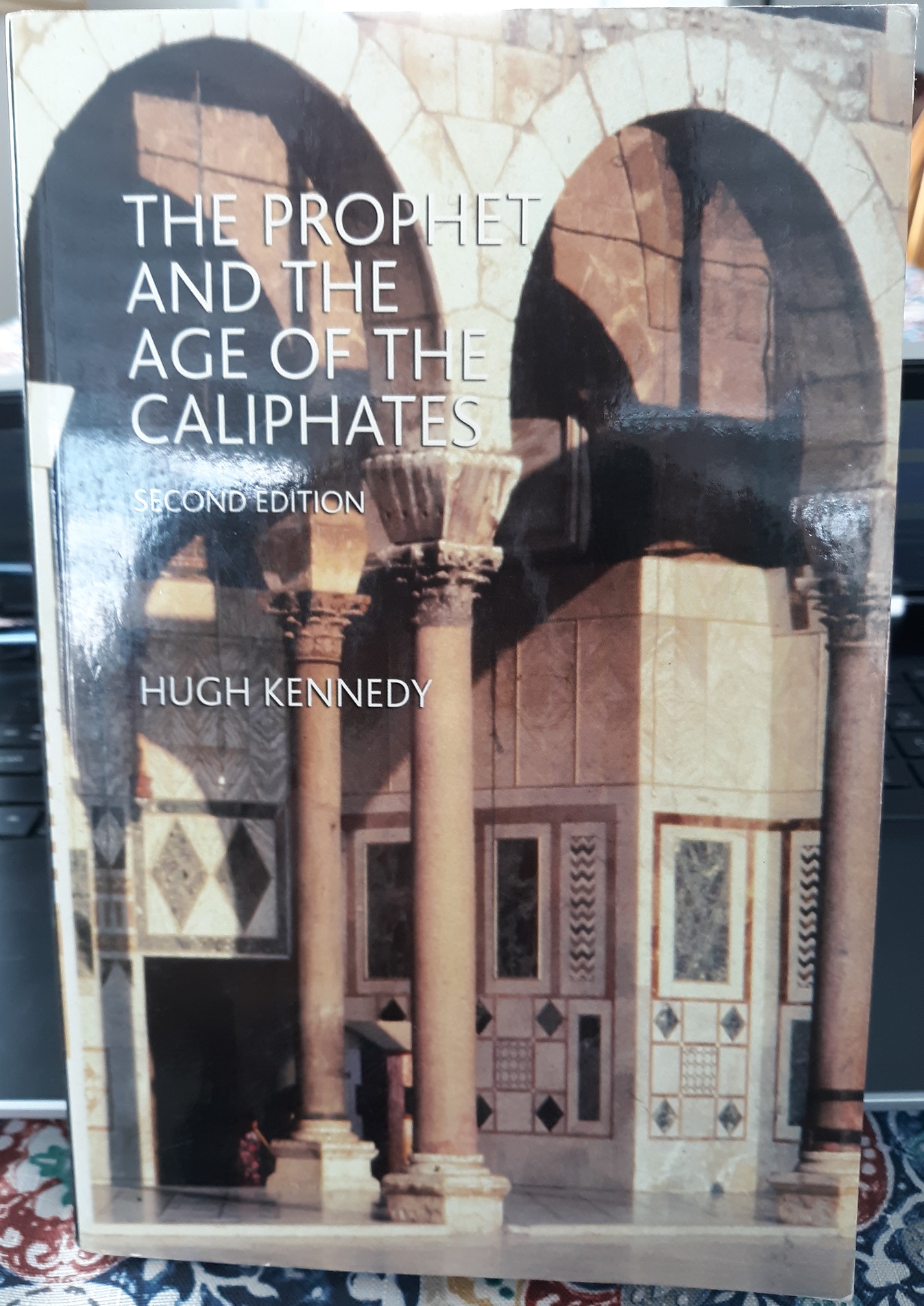 The Prophet and the Age of the Caliphates (2004, Second Edition) ~ by Hugh Kennedy