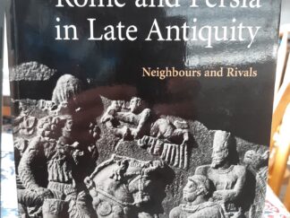 Rome and Persia in Late Antiquity: Neighbours and Rivals (2007) ~ by Beate Dignas, and Engelbert Winter