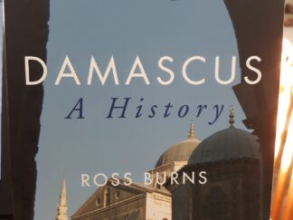 Damascus: A History (2019, Second Edition) ~ by Ross Burns