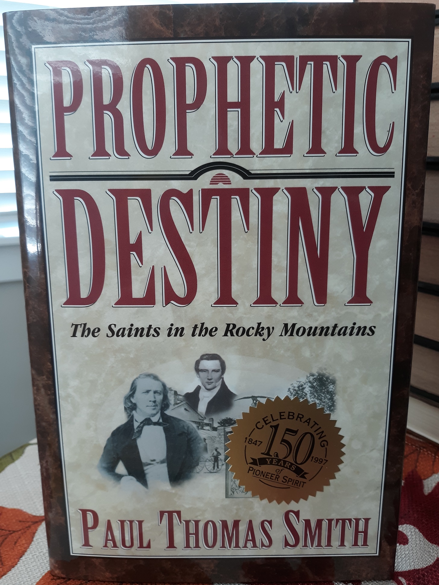 Prophetic Destiny: The Saints in the Rocky Mountains (1996) ~ by Paul Thomas Smith