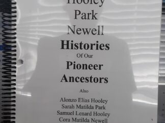 Hooley Park Newell Histories Of Our Pioneer Ancestors (2015) ~ Compiled by Leanne Hooley Ward