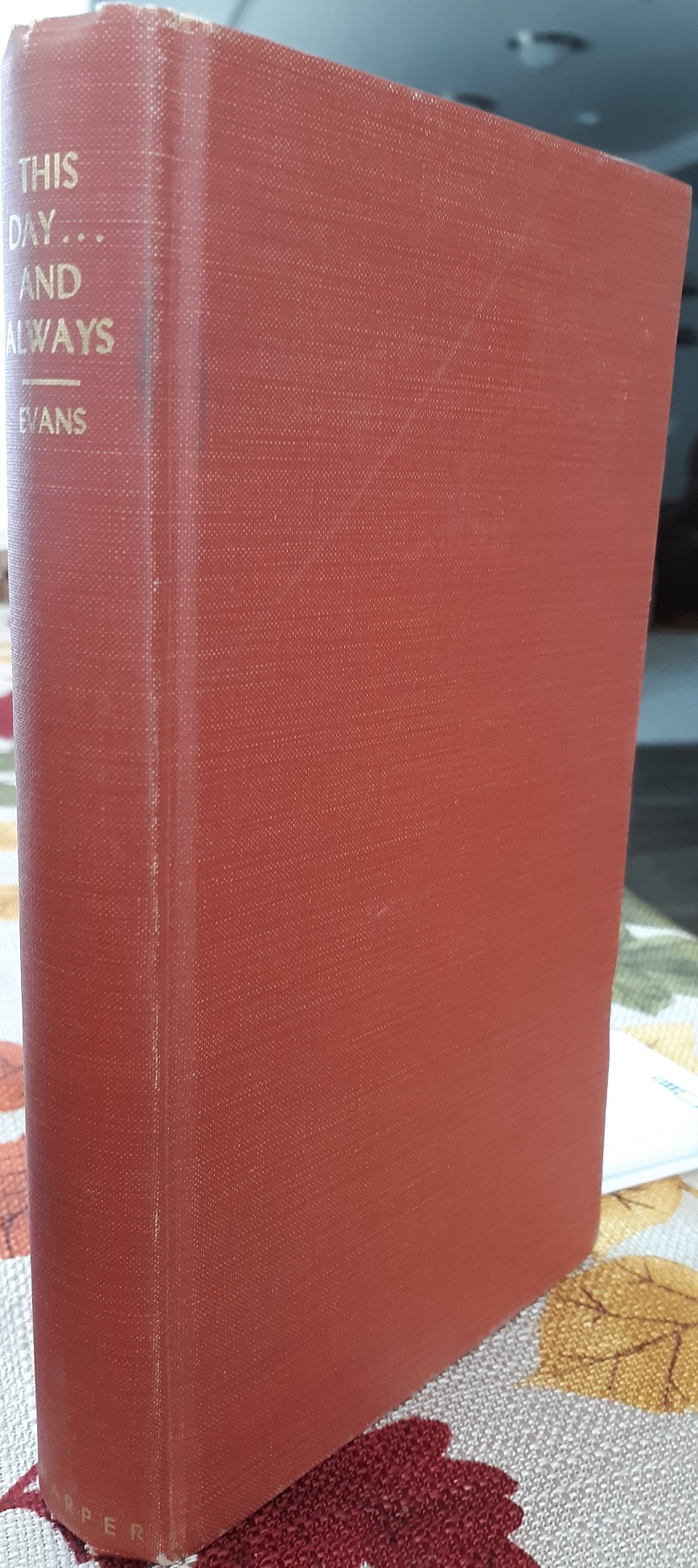 This Day…And Always (Signed and Inscribed) (1942) ~ by Richard L. Evans