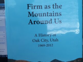 Firm as the Mountains Around Us: A History of Oak City, Utah: 1969-2012 (2014)