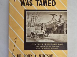 1947 ~ Dr. John A. Widtsoe ~ How The Desert Was Tamed