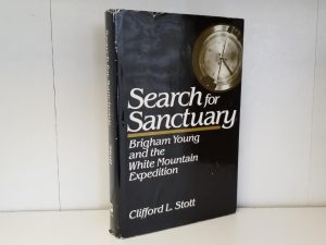 Search for Sanctuary: Brigham Young and the White Mountain Expedition (1984) ~ by Clifford L. Stott — Hardbound