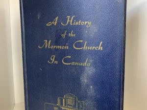 A History of the Mormon Church in Canada – Edited by a Committee appointed by the Presidency of the Lethbridge Stake and Dr. Melvin S. Tagg – 1968