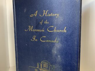 A History of the Mormon Church in Canada - Edited by a Committee appointed by the Presidency of the Lethbridge Stake and Dr. Melvin S. Tagg - 1968