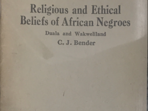 C. J. Bender ~ Religious and Ethical Beliefs of African Negroes