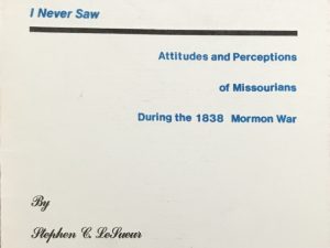 May 1986 ~ Stephen C. LeSueur ~ A Scarter Man Than One of Them Was I Never Saw ~ Attitudes and Perceptions of Missourians During the 1838 Mormon War
