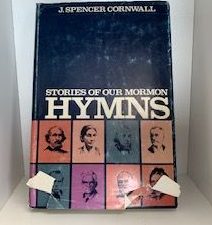 1963- Stories of Our Mormon Hymns- J. Spencer Cornwall