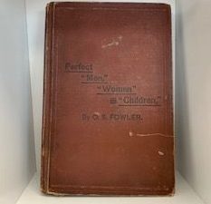 1883- Perfect “Men” “Women” and “Children- O.S. Fowler