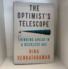 2019-The Optimist’s Telescope: Thinking Ahead in a Reckless Age- Bina Venktaraman