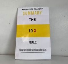 2018- Summary of: The 10X Rule- Knowledge Academy