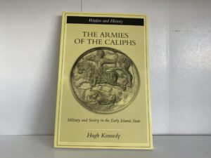 2001- The Armies of the Caliphs- Hugh Kennedy