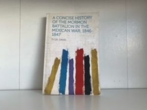 A Concise History of the Mormon Battalion in the Mexican War 1846-1847- Daniel Tyler