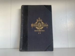1888- Life of Heber C. Kimball- Orson F. Whitney