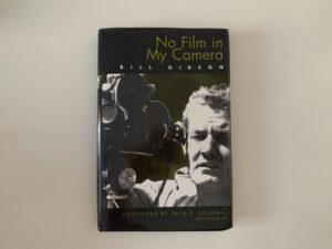 2000 — No Film in My Camera — by Bill Gibson (Inscribed and Signed by Bill Gibson) Foreword by Jack R. Lousma