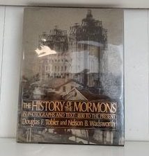 1987- The History of the Mormons in Photographs and Text: 1830 to the Present- Douglas F. Tobler and Nelson B. Wadsworth