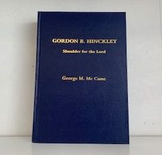 1996- Gordon B. Hinckley: Shoulder for the Lord- George M McCune