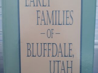 Early Families of Bluffdale Utah (1996) ~ Compiled and Edited by Sheila Spencer
