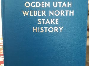 Ogden Utah Weber North Stake History ~ Compiled by Ida Mae D. Hipwell