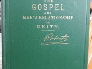 The Gospel and Man’s Relationship to Deity (1946, Eighth Edition) ~ by Elder B. H. Roberts