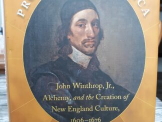 Prospero's America: John Winthrop, Jr., Alchemy, and the Creation of New england Culture, 1606-1676 (2010) ~ by Walter W. Woodward