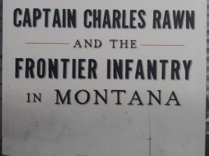 Captain Charles Rawn and the Frontier Infantry in Montana (2016) ~ by Robert M. Brown, PhD.