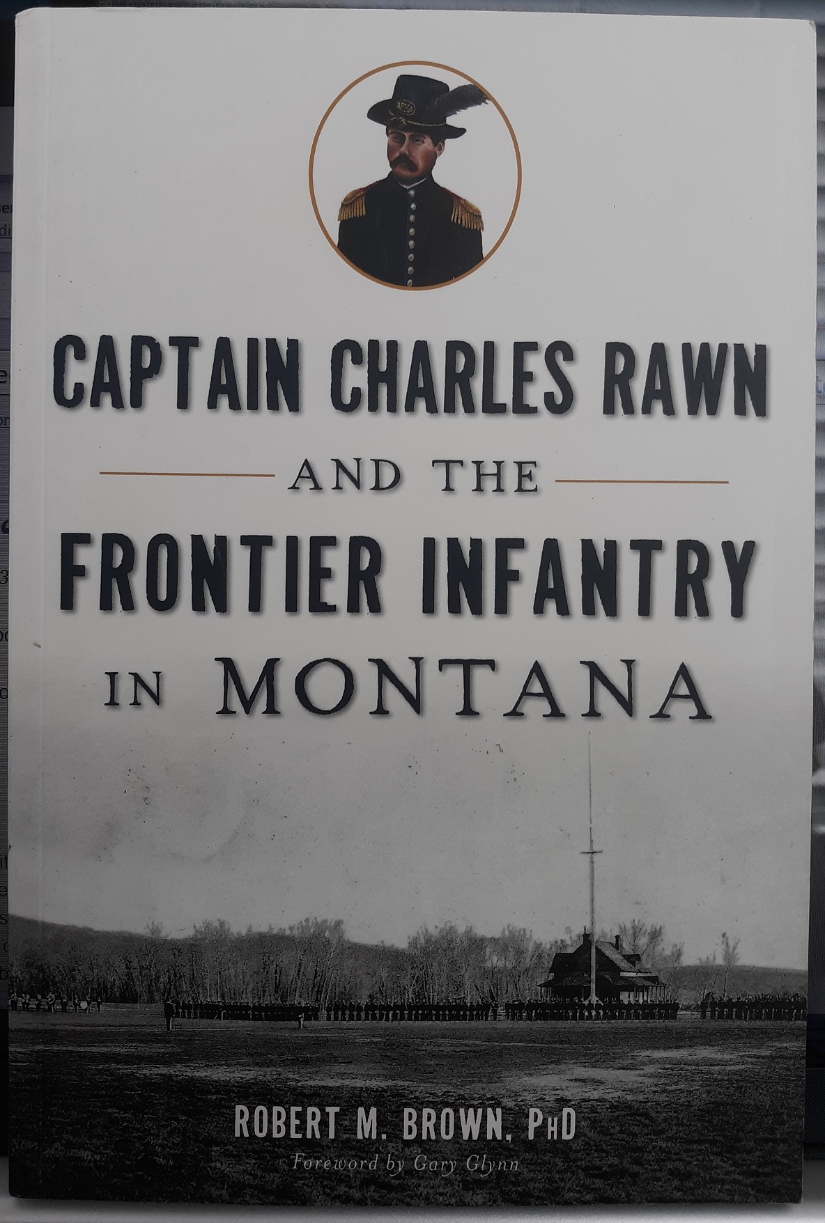 Captain Charles Rawn and the Frontier Infantry in Montana (2016) ~ by Robert M. Brown, PhD.