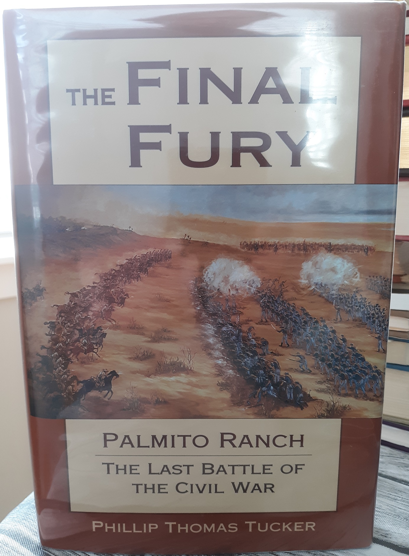 The Final Fury: Palmito Ranch: The Last Battle of the Civil War (2001) ~ by Phillip Thomas Tucker
