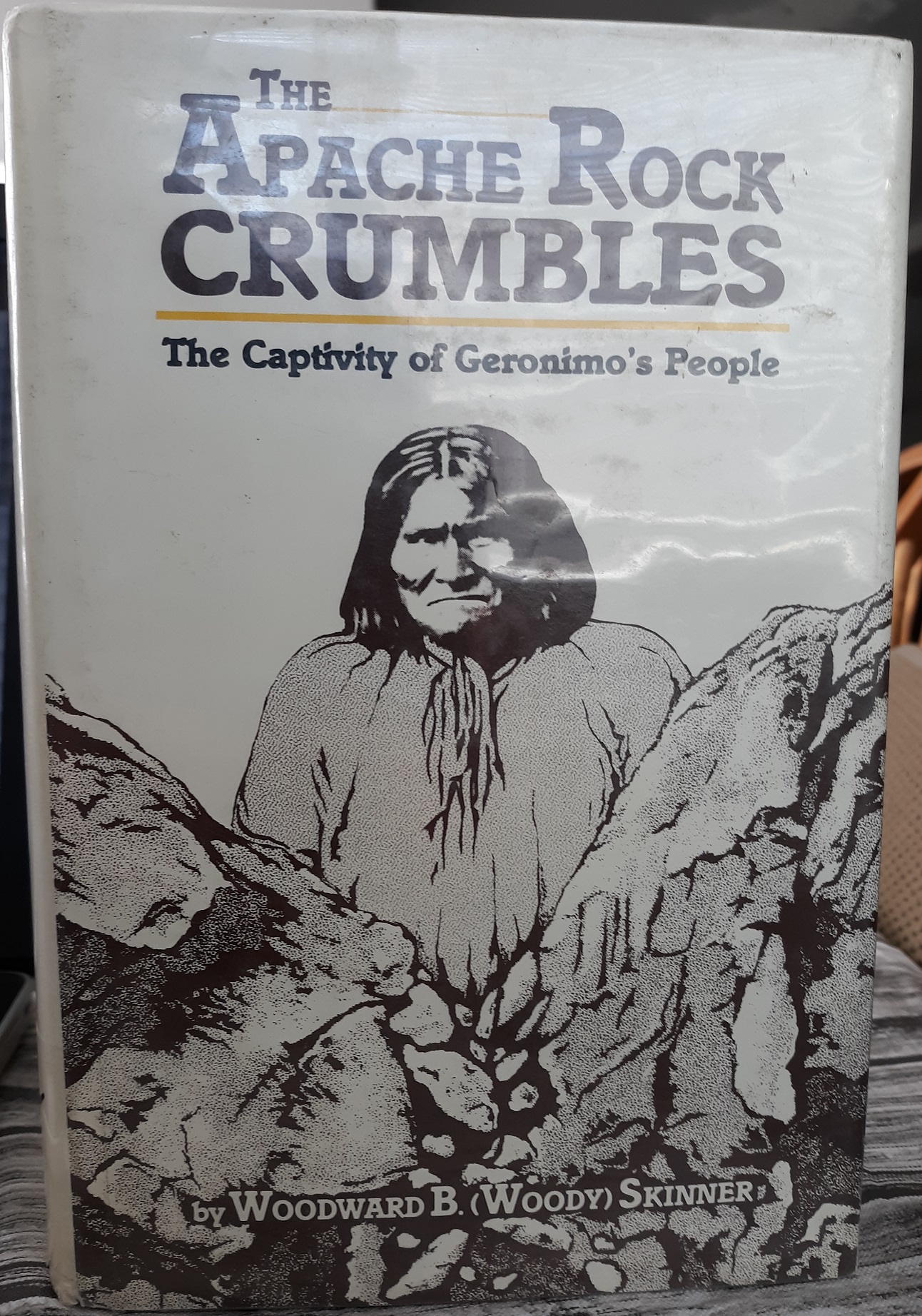 The Apache Rock Crumbles The Captivity Of Geronimo S People Ex Library 1987 By Woodward B Woody Skinner Eborn Books