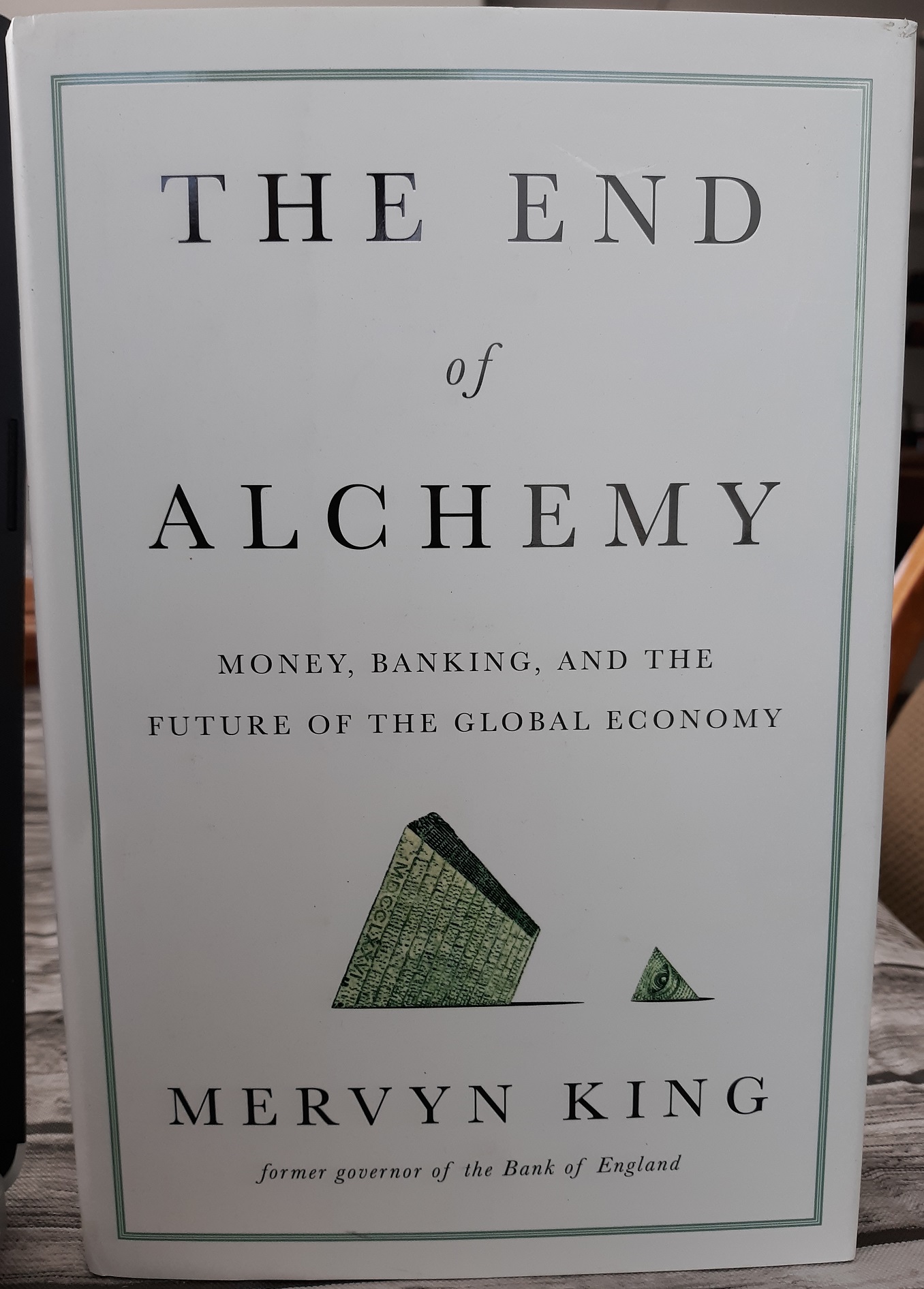 The End of Alchemy: Money, Banking, and the Future of the Global Economy (Signed) (2016) ~ by Mervyn King