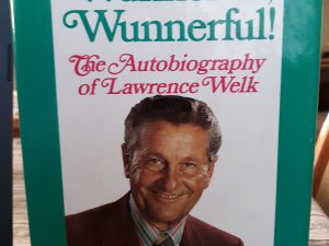 Wunnerful, Wunnerful!: The Autobiography of Lawrence Welk (Signed) (1971) ~ by Lawrence Welk, and Bernice McGeehan
