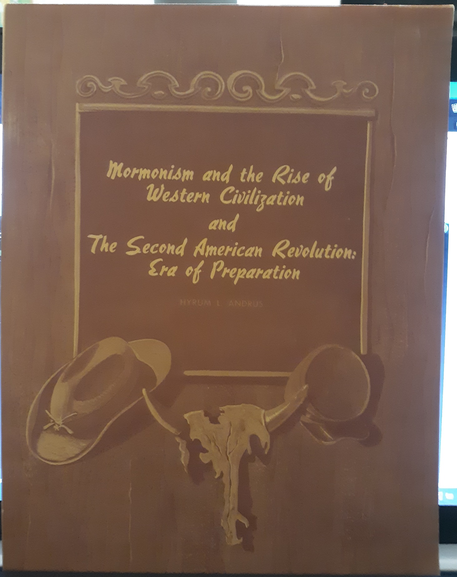 Mormonism and the Rise of Western Civilization and the Second American Revolution: Era of Preparation (1969) ~ by Hyrum L. Andrus