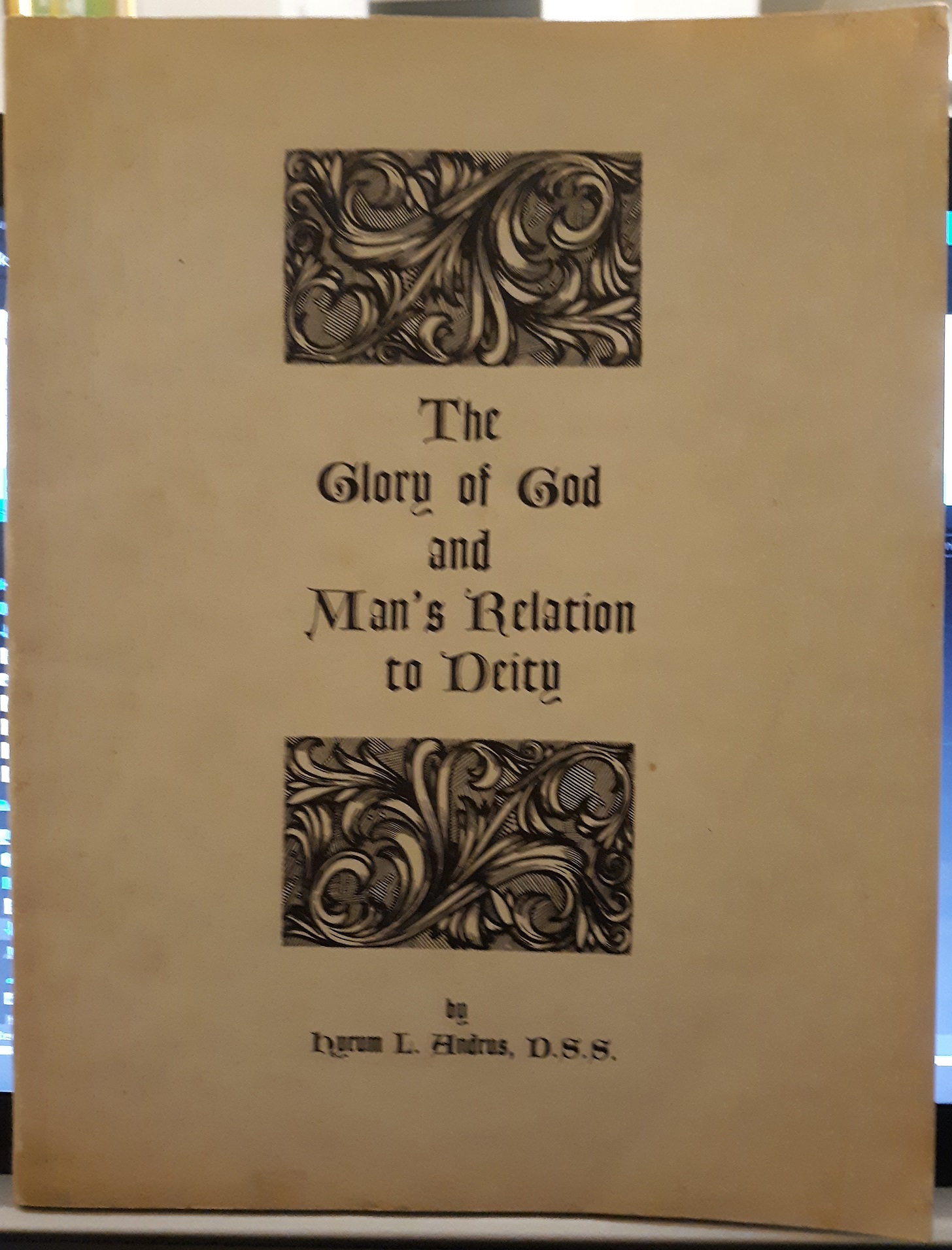 The Glory of God and Man’s Relation to Deity (1970) ~ by Hyrum L. Andrus, D.S.S.