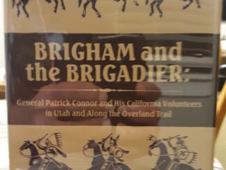 Brigham and the Brigadier: General Patrick Connor and His California Volunteers in Utah and Along the Overland Trail (1989) ~ by James F. Varley