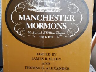 Manchester Mormons: The Journal of William Clayton: 1840 to 1842 (1974) ~ Edited by James B. Allen, and Thomas G. Alexander