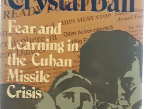 The Shattered Crystal Ball: Fear and Learning in the Cuban Missile Crisis (1992) ~ by James G. Blight