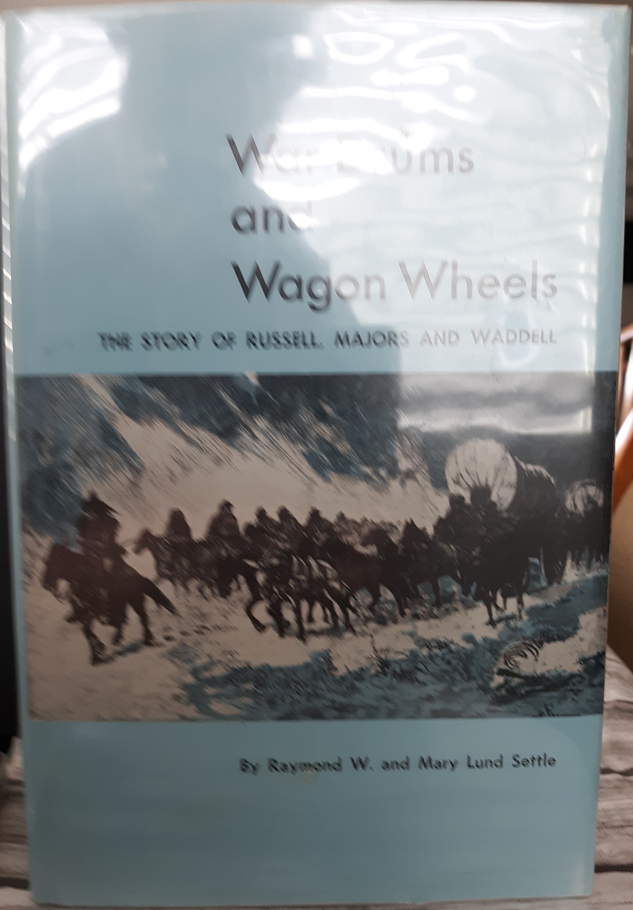 War Drums and Wagon Wheels: The Story of Russell, Majors and Waddell (1966) ~ by Raymond W., and Mary Lund Settle