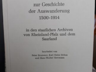 Inventar der Quellen zur Geschichte der Auswanderung 1500-1914 in den staatlichen Archiven von Rheinland-Pfalz und dem Saarland (German) (1976) ~ Edited by Peter Brommer, Karl Heinz Debus, and Hans-Walter Herrman