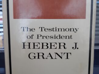 The Testimony of President Heber J. Grant (1965) ~ by Gerrit De Jong, Jr.