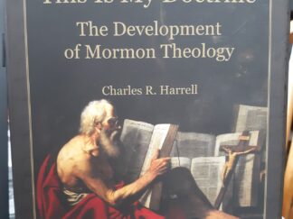 "This Is My Doctrine": The Development of Mormon Theology (2011) ~ by Charles R. Harrell
